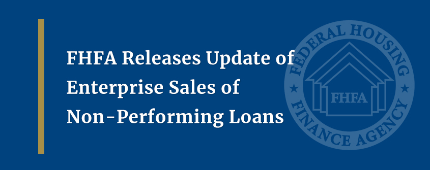 FHFA Releases Update of Enterprise Sales of Non-Performing Loans