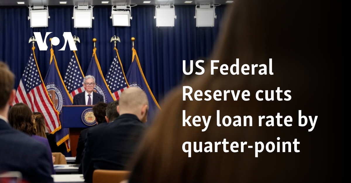 US Federal Reserve cuts key loan rate by quarter-point